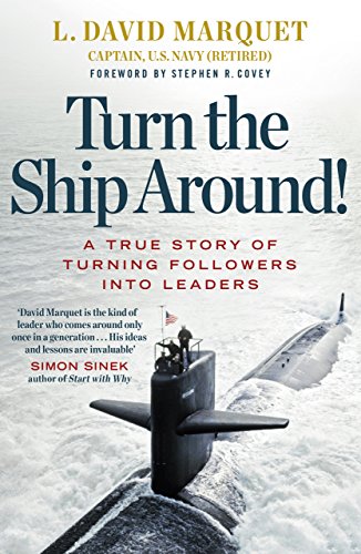 Turn The Ship Around!: A True Story of Building Leaders by Breaking the Rules